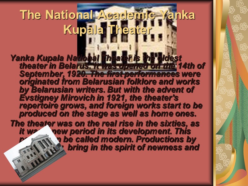 The National Academic Yanka Kupala Theater  Yanka Kupala National Theater is the oldest